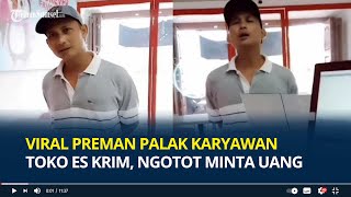 Viral, Preman Palak Karyawan Toko Es Krim di Medan, Ngotot Minta Uang Keamanan Rp 150 Ribu