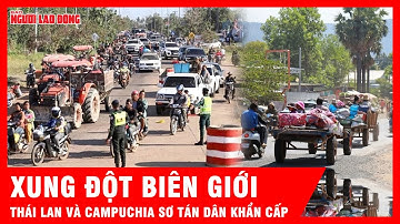 Biên giới Thái Lan - Campuchia nóng bỏng, nửa triệu người sơ tán khẩn cấp | Tin tức
