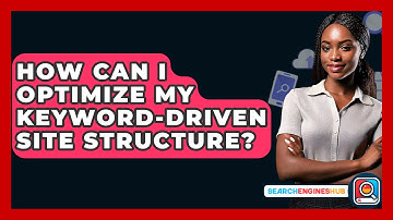 How Can I Optimize My Keyword-driven Site Structure? - SearchEnginesHub.com