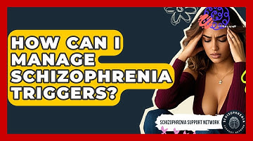 How Can I Manage Schizophrenia Triggers? - Schizophrenia Support Network