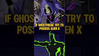 What If Ghostfreak Try To Possess Alien X