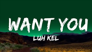 Luh Kel - Want You (Lyrics) ft. Queen Naija | Top Best Songs