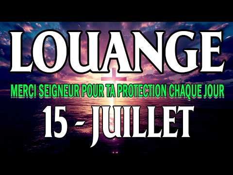 🎵 Chants d'Adoration et Louange - 15er Juillet - Seigneur, je te remercie pour ce nouveau jour