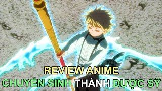 CHUYỂN SINH THÀNH DƯỢC SỸ | REVIEW PHIM ANIME HAY