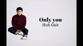 Huh Gak  - Only you Lyrics [HAN/ROM/ENG]