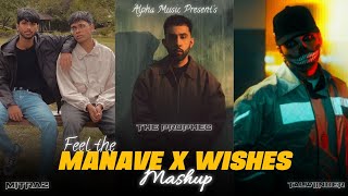Feel The Manave X Wishes - Mashup | The PropheC Ft.   Mitraz & Talwiinder | ALPHA MUSIC