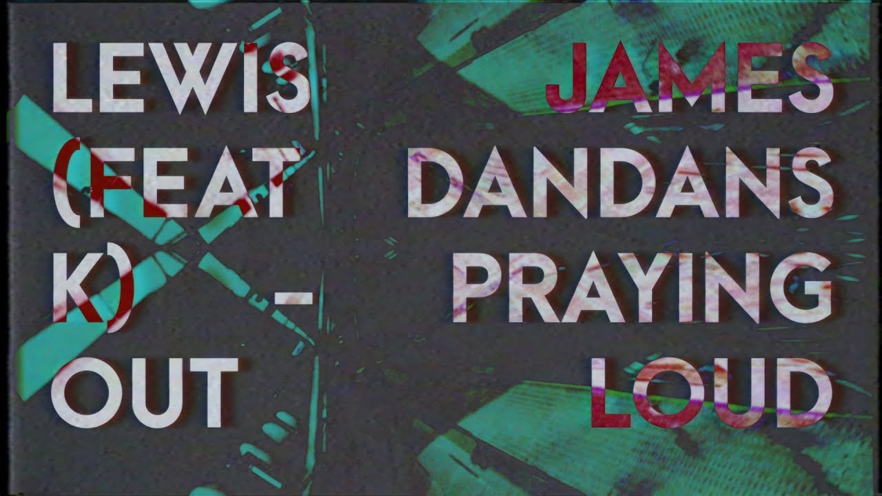 Lewis James (feat Dandans K) - Praying Out Loud