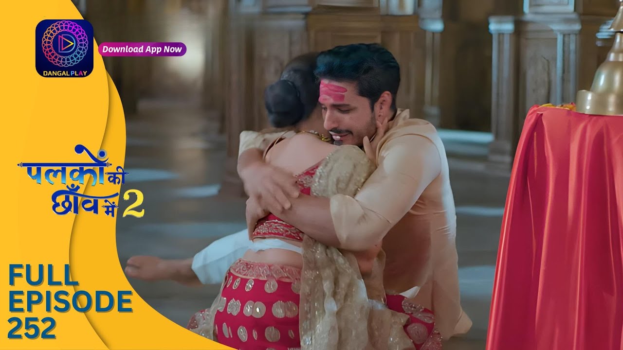 Palkon ki Chhaon mein 2 | Full Episode 252 | पलकों की छाँव में 2 | Dangal 2