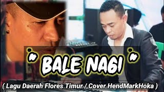Lagu Flores Timur -  BALE NAGI... Cover... HendMarkHoka / #andysarumvolvo