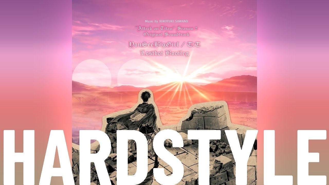 Hiroyuki Sawano - YouSeeBIGGIRL/T:T (Lostbot Hardstyle Remix)[ 進撃の巨人]