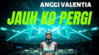 Download Lagu JAUH KO PERGI (DJ Remix Cover) – Anggi Valentia | Remix Galau Terluka Paling Menyentuh 2026 MP3
