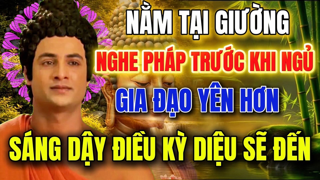 Nghe Pháp Trước Khi Ngủ -Tâm Lắng Lại Giấc Ngủ Sâu Hơn - Gia Đạo Yên Ổn Sáng Dậy Lòng Nhẹ Và An