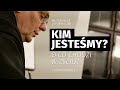 Kim jesteśmy? O co chodzi w życiu? / Konferencja 1