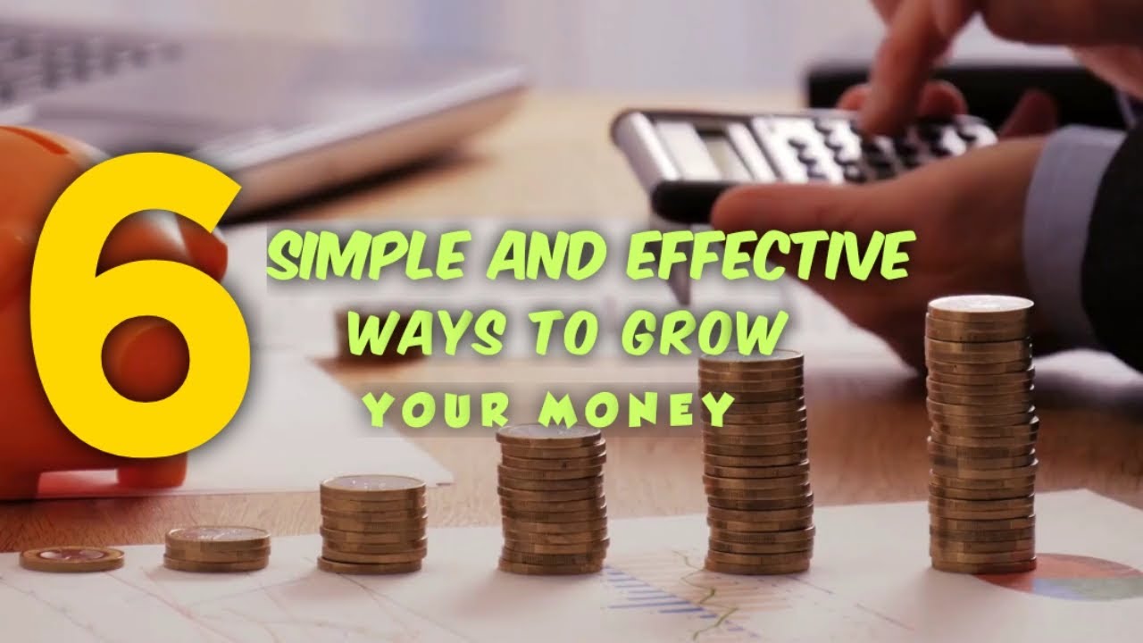 6 Simple and Effective Ways to Grow Your Money - YouTube