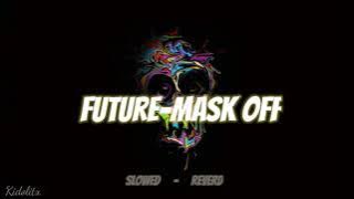 Future - Mask Off (Slowed   Reverb)