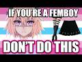 If You Re A Femboy PLEASE STOP MAKING THIS MISTAKE 