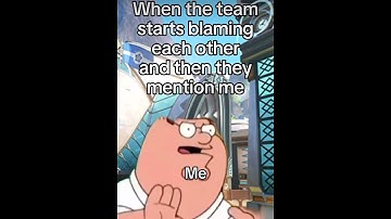 When your teammates start blaming you for losing