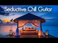 Seductive Chill Guitar | Smooth Jazz-Infused Chillhop Compilation for Relax, Study &amp; Chillout Vibes
