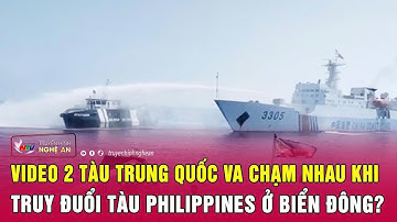 Video 2 tàu Trung Quốc va chạm nhau khi truy đuổi tàu Philippines ở Biển Đông?