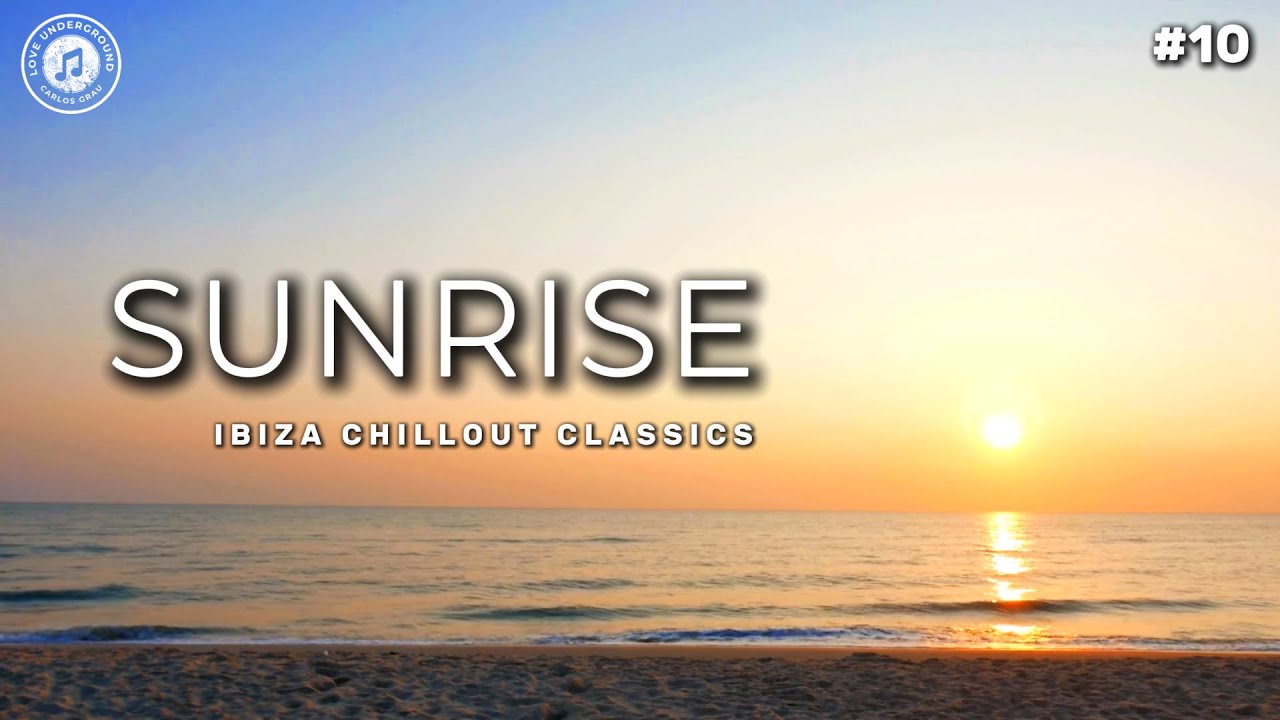 Sunrise Chillout Beach | Ibiza Classics & Mediterranean Sounds | Sunrise #10