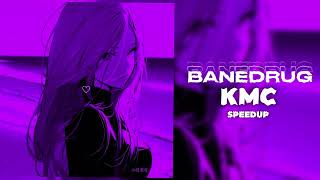 BANEDRUG - КМС (SPEEDUP)