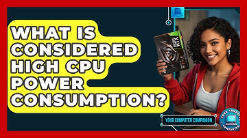 What Is Considered High CPU Power Consumption? - Your Computer Companion