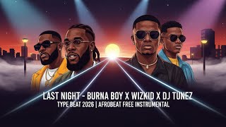 Last Night – Burna Boy x Wizkid x DJ Tunez Type Beat 2026 | Afrobeat Free Instrumental