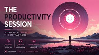 The Productivity Session | Focus Music Without the Distractions