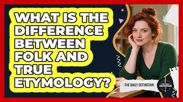 What Is The Difference Between Folk And True Etymology? - The Daily Definition
