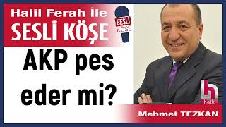Mehmet Tezkan Akp Pes Eder Mi? 220925 Halil Ferah Ile Sesli Köşe