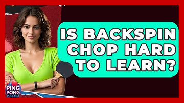 Is Backspin Chop Hard To Learn? - Ping Pong Prodigy