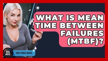 What Is Mean Time Between Failures (MTBF)? - How Things Break