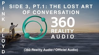 Pink Floyd - Side 3, Pt. 1: The Lost Art Of Conversation (360 Reality Audio / Official Audio)