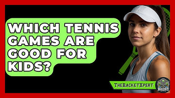 Which Tennis Games Are Good For Kids? - The Racket Xpert
