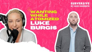 Luke Burgis - Wanting While Atomized