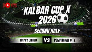 SECOND HALF - HAPPY UNITED VS PEMANGKAT CITY | KALBAR CUP X 2026