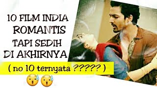 10 FILM INDIA ROMANTIS TAPI SEDIH DI AKHIRNYA  ( NO 10 TERNYATA ??????? )