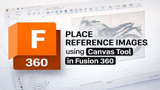 How To Place Reference Images Using Canvas Tool in Fusion 360 (2026)