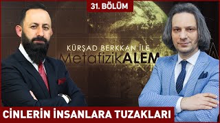 CİNLERİN İNSANLARA TUZAKLARI - ​Kursad BERKKAN ile Metafizik Alem 31. Bölüm 