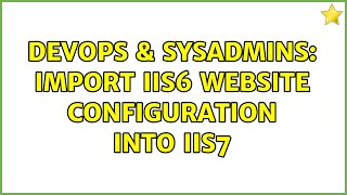 Famous DevOps & SysAdmins: Import IIS6 website configuration into IIS7 Profile