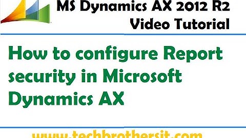 40-Microsoft Dynamics AX Tutorial - How to configure Report security in Microsoft Dynamics AX
