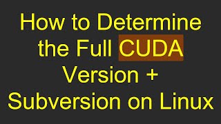 How To Determine The Full Cuda Version Subversion On Linux