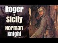 Roger of Sicily - The Story of a Norman Knight