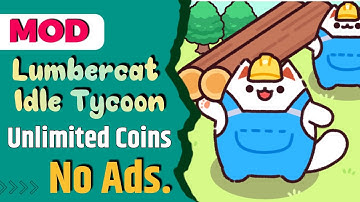 Lumbercat Idle Tycoon HACK/MOD Apk - Get Unlimited Coins & No Ads!!