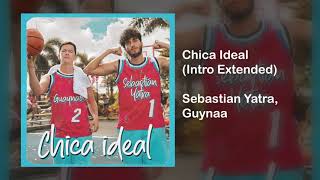 Sebastian Yatra, Guaynaa - Chica Ideal (Intro Extended)