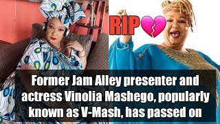 Former Jam Alley presenter and actress Vinolia Mashego, popularly known as V-Mash, has passed on