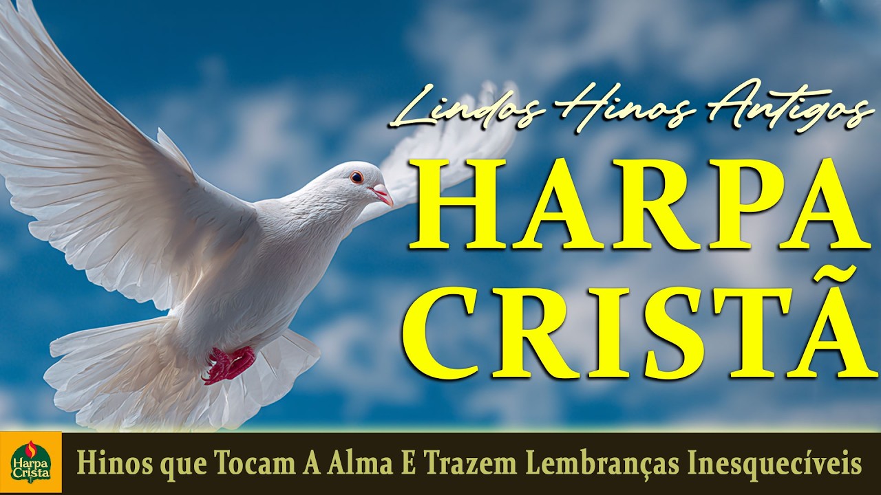 Harpa Cristã 🙏🏼 Hinos que Tocam A Alma E Trazem Lembranças Inesquecíveis || Os Melhores
