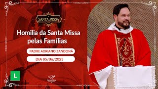 Homilia da Santa Missa pelas Famílias - Padre Adriano Zandoná (05/06/2023)