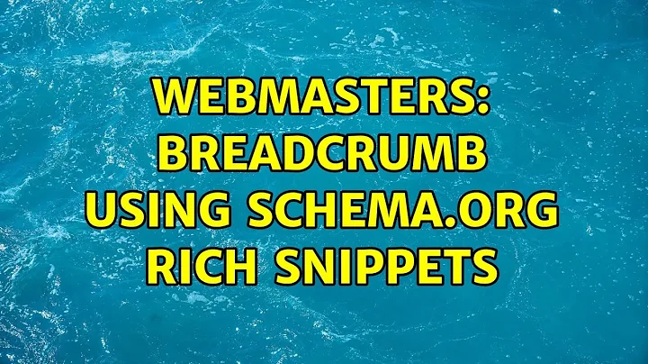 Webmasters: Breadcrumb using Schema.org rich snippets (4 Solutions!!)