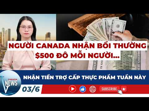 🔴NGƯỜI CANADA NHẬN BỒI THƯỜNG $500 ĐÔ & NHẬN TIỀN TRỢ CẤP THỰC PHẨM tuần này